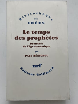 Le temps de prophètes. Doctrines de l'âge romantique. BENICHOU Paul