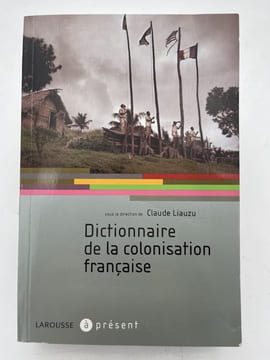 Dictionnaire de la colonisation française . LIAUZU Claude