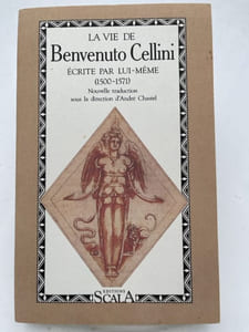 La vie de Benvenuto Cellini écrite par lui-même 1500 - 1571