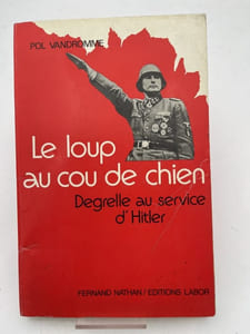 Le loup au cou de chien. Degrelle au service d'Hitler