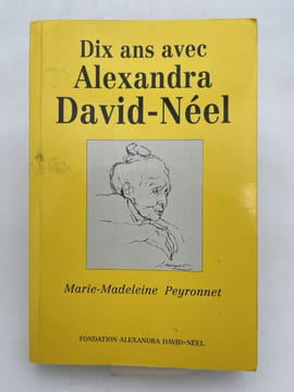 Dix ans avec Alexandra David-Néel. PEYRONNET Marie Madeleine
