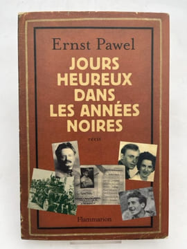Jours heureux dans les années noires. Récit. PAWEL Ernst