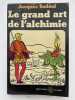 Le grand art de l'alchimie. SADOUL Jacques