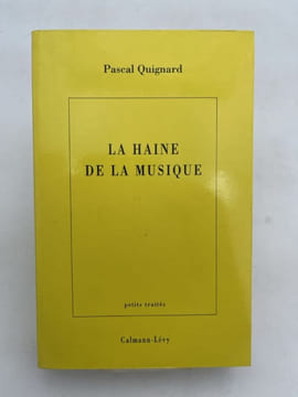 La haine de la musique. QUIGNARD Pascal