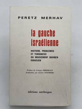La gauche Israelienne. Histoire problèmes et tendances du mouvement ouvrier israélien. MERHAV Peretz
