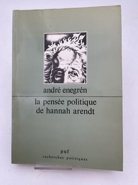 La Pensée politique de Hannah Arendt. ENEGREN André