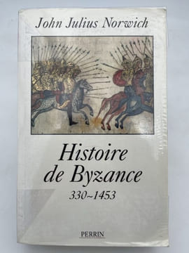 Histoire de Byzance. 330-1453. NORWICH John Julius