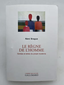 Le Règne de l'Homme. Genèse et échec du projet moderne