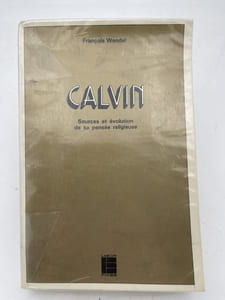 Calvin. Sources et évolution de sa pensée religieuse
