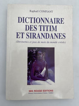 Dictionnaire des Titim et Sirandanes. Devinettes et jeux de mots du monde créole. CONFIANT Raphael