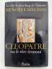 Cl&eacute;opatre ou le r&ecirc;ve &eacute;vanoui (69-30 avant J&eacute;sus Christ). BENOIST-MECHIN 