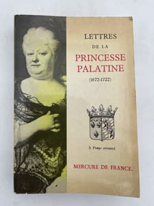 Lettres de Madame la Duchesse d'Orléans née Princesse Palatine. 1672 - 1722