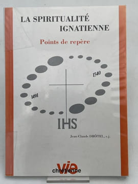 La spiritualité Ignacienne. Points de repère. DHÔTEL Jean-Claude