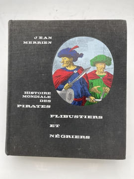 Histoire mondiale des pirates, flibustiers, et négriers. MERRIEN Jean