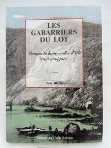 Les gabarriers du lot. Lorsque la haute vallée d'Olt était naviguée