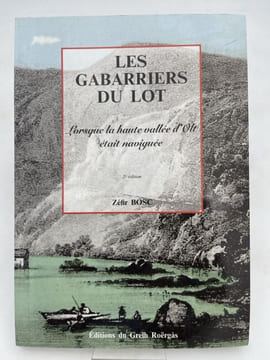 Les gabarriers du lot. Lorsque la haute vallée d'Olt était naviguée. BOSC Zefir
