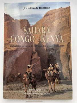 Sahara - Congo - Kenya. Expédition au coeur de l'Afrique des années cinquante. BERRIER Jean-Claude