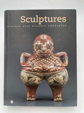 Sculptures : Afrique, Asie, Océanie, Amériques : Les Arts Premiers Au Louvre. KERCHACHE Jacques ] 