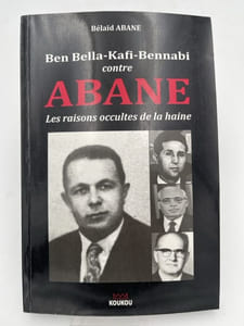Ben Bella-Kafi-Bennabi contre Abane. Les raisons occultes de la haine