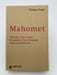 Mahommet. Histoire d'un Arabe Invention d'un proph&egrave;te . NAGEL Tilman 