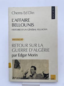L'affaire Bellounis. Historie d'un général fellagha. Retour sur la guerre d'Algérie