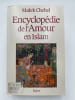 Encyclop&eacute;die de l'amour en Islam . CHEBEL Malek 