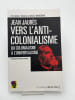 Jean Jaur&egrave;s. Vers l'anti-colonialisme. Du colonialisme &agrave; l'universalisme. MANCERON Gilles