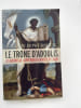 Le tr&ocirc;ne d'Adoulis. Les guerres de la Mer Rouge &agrave; la vieille de l'islam. BOWERSOCK Glen W
