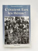C'&eacute;taient eux les H&eacute;ros !. BENAMAR Mustapha