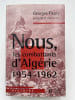 Nous, les combattants d'Alg&eacute;rie. 1954-1962. FLEURY Georges