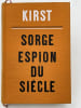 Sorge. Espion du si&egrave;cle . KIRST Hans Hellmut 
