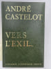 Vers l'Exil . CASTELOT Andr&eacute; 