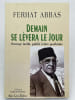 Demain se l&egrave;vera le jour. ABBAS Ferhat