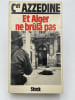 Et Alger ne brula pas. AZZEDINE Cdtg