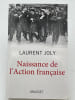 Naissance de l'Action Fran&ccedil;aise. JOLY Laurent
