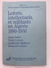 Lettr&eacute;e, intellectuels, et militants en Alg&eacute;rie 1880 - 1950 . CARLIER Omar