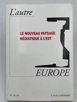 L'autre Europe. N° 32 - 33. Le nouveau paysage médiatique à l'est. L'AUTRE EUROPE ] 