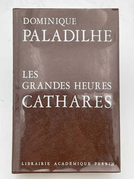 Les grandes heures Cathares . PALADILHE Dominique