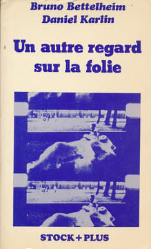 Un autre regard sur la folie . BETTELHEIM Bruno - KARLIN Daniel
