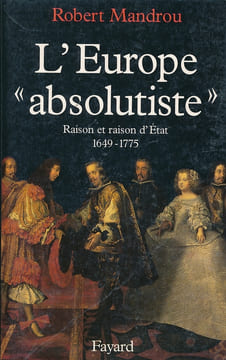 L'Europe absolutiste. Raison et raison d'Etat. 1649 - 1775. MANDROU Robert