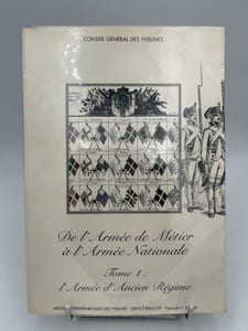 De l'armée de métier à l'armée nationale. Tome I : L'armée d'Ancien Régime