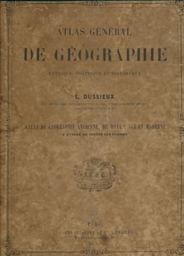 Atlas général de géographie physique politique et historique. 65 cartes géographiques et historiques. DUSSIEUX L