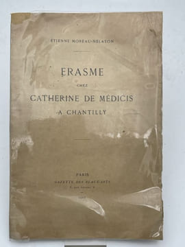 Erasme chez Catherine de Médicis à Chantilly . MOREAU-NELATON Etienne