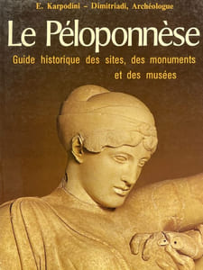 Le Péloponnèse, Guide historique des sites des monuments et des musées
