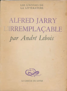 Alfred Jarry l'irremplacable