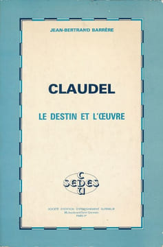 Claudel le destin et l'oeuvre. BARRERE Jean-Bertrand