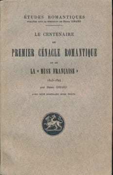 Le centenaire du premier cénacle romantique et de la muse Française. 1823 - 1824 . GIRARD Henri