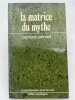 La matrice du mythe. PECAUT Myriam  