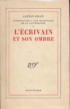 Introduction à une esthétique de la littérature. 1. L'écrivain et son ombre. PICON Gaetan