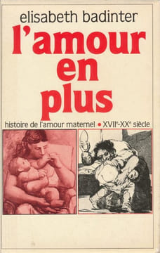 L'amour en plus. Histoire de l'amour maternel. XVII - XXe siècle . BADINTER Elisabeth